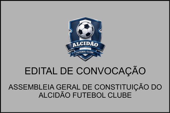 Edital de Convocação de Assembleia Geral de Constituição do Alcidão Futebol Clube